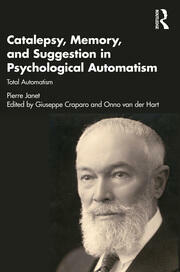 Catalepsy, Memory and Suggestion in Psychological Automatism: Total Automatism by Onno van der Hart, Pierre Janet, Adam Crabtree, Giuseppe Craparo, Sarah Osei-Bonsu