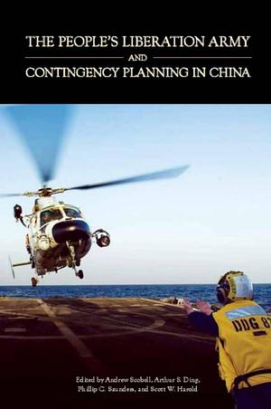 The People's Liberation Army and Contingency Planning in China by Phillip C. Saunders, Andrew Scobell, Arthur S. Ding