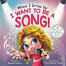 When I Grow Up, I Want to be a Song! by Danielle LaRosa, Pardeep Mehra