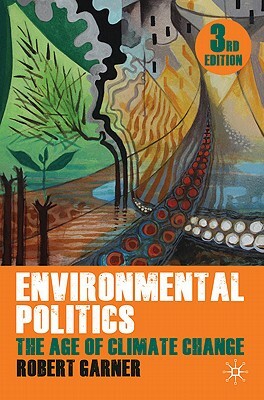 Environmental Politics: The Age of Climate Change by Robert Garner, Lyn Jaggard