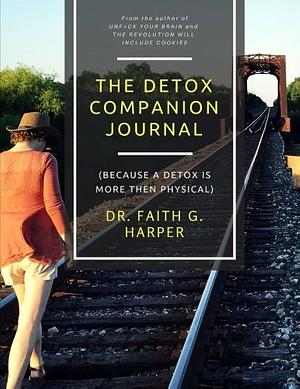 The Detox Companion Journal: by Faith G. Harper