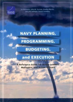 Navy Planning, Programming, Budgeting and Execution: A Reference Guide for Senior Leaders, Managers, and Action Officers by Bradley Martin, John M. Yurchak, Irv Blickstein