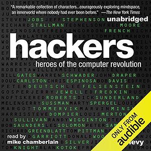 Hackers: Heroes of the Computer Revolution (25th Anniversary Edition) by Steven Levy