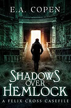 Shadows over Hemlock: A Felix Cross Casefile by E.A. Copen