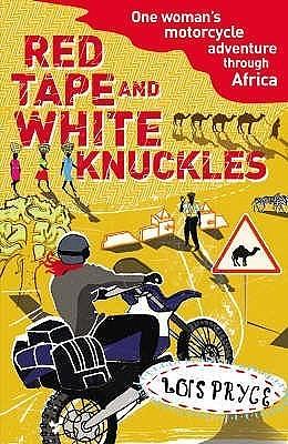 Red Tape and White Knuckles by Lois Pryce, Lois Pryce