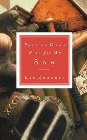 Praying God's Will for My Son by Lee Roberts