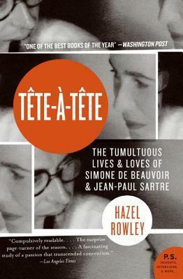 Tête-à-Tête: The Tumultuous Lives and Loves of Simone de Beauvoir and Jean-Paul Sartre by Hazel Rowley