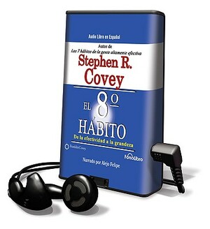 El Octavo Habito = The Eight Habit by Stephen R. Covey