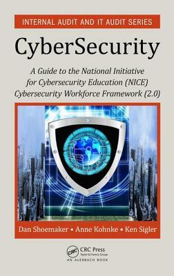 A Guide to the National Initiative for Cybersecurity Education (NICE) Cybersecurity Workforce Framework (2.0) by Dan Shoemaker, Ken Sigler, Anne Kohnke