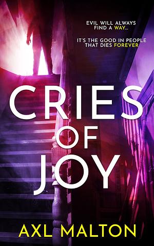 Cries of Joy by Axl Malton