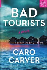 Bad Tourists: A Novel by Caro Carver