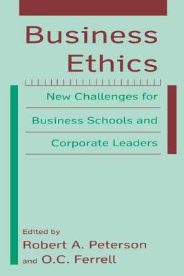 Business Ethics: New Challenges for Business Schools and Corporate Leaders: New Challenges for Business Schools and Corporate Leaders by O. C. Ferrell, Paul E. Peterson