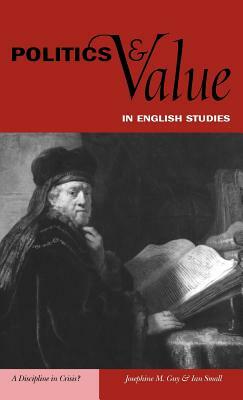 Politics and Value in English Studies by Ian Small, Josephine M. Guy