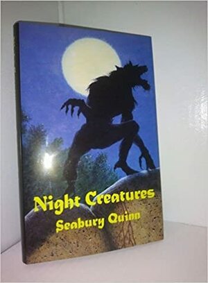 Night Creatures by Seabury Quinn, Peter Ruber, Joseph Wrzos