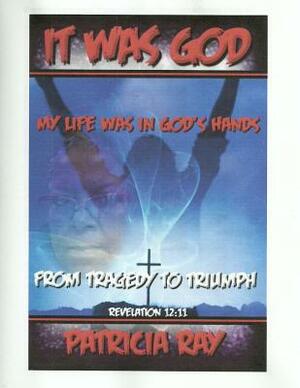 It Was God by Patricia Ray