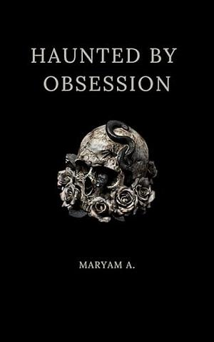 Haunted By Obsession by Maryam Alam