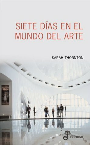 Siete días en el mundo del arte by Laura Wittner, Sarah Thornton