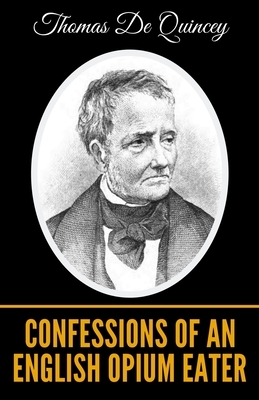 Confessions of an English Opium Eater by Thomas De Quincey