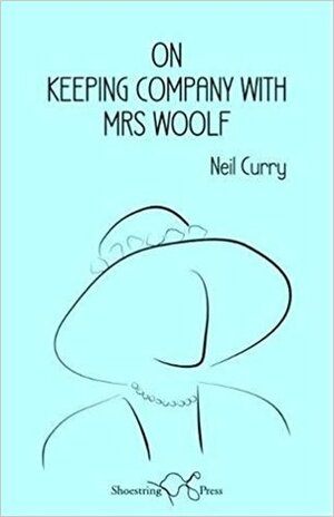 On Keeping Company With Mrs Woolf by Neil Curry