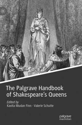 The Palgrave Handbook of Shakespeare's Queens by Kavita Mudan Finn, Valerie Schutte