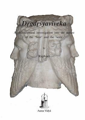 Drgdrsyaviveka: A philosophical investigation into the nature of the 'Seer' and the 'seen' by Śaṅkara