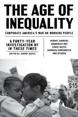 The Age of Inequality: Corporate America's War on Working People by Jeremy Gantz