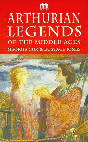 Arthurian Legends of the Middle Ages by George W. Cox