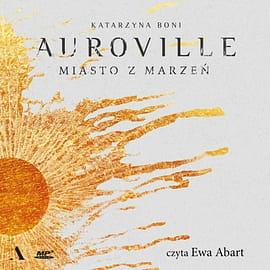 Auroville. Miasto z marzeń by Katarzyna Boni