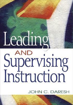 Leading and Supervising Instruction by John C. Daresh