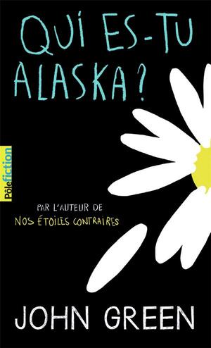 Qui es-tu Alaska? by John Green
