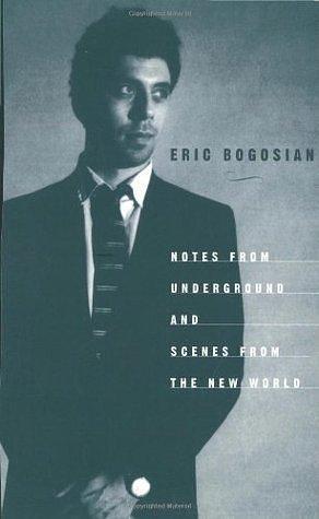 Notes from Underground & Scenes from the New World by Eric Bogosian, Eric Bogosian