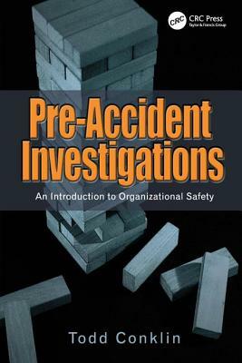 Pre-Accident Investigations: An Introduction to Organizational Safety by Todd Conklin