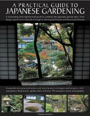 Japanese Gardening: An Inspirational Guide to Designing and Creating an Authentic Japanese Garden with Over 260 Exquisite Photographs by Charles Chesshire