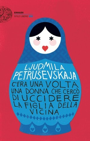 C'era una volta una donna che cercò di uccidere la figlia della vicina by Ludmilla Petrushevskaya, Mario Caramitti