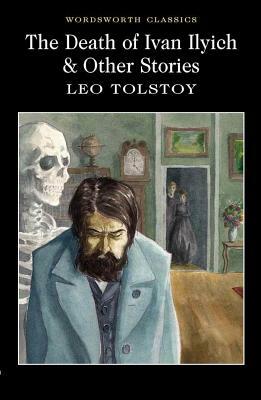 The Death of Ivan Ilyich & Other Stories by Leo Tolstoy