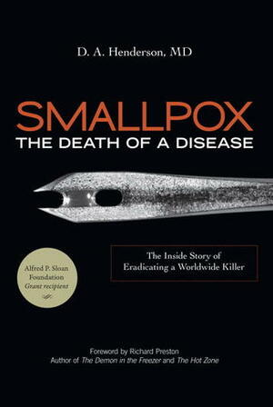 Smallpox: The Death of a Disease: The Inside Story of Eradicating a Worldwide Killer by D.A. Henderson