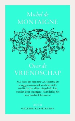 Over vriendschap by Michel de Montaigne