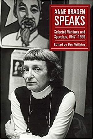 Anne Braden Speaks: Selected Writings and Speeches, 1947–1999 by Ben Wilkins, Anne Braden