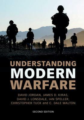 Understanding Modern Warfare by David J. Lonsdale, James D. Kiras, David Jordan