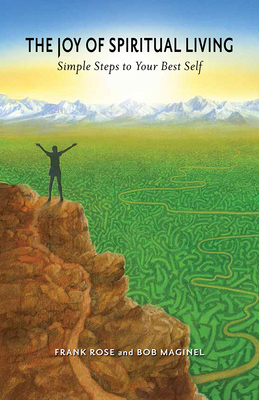 The Joy of Spiritual Living: Simple Steps to Your Best Self by Robert Maginel, Frank Rose