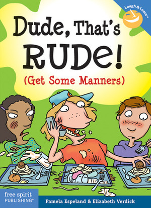 Dude, That's Rude! (Get Some Manners) by Elizabeth Verdick, Pamela Espeland