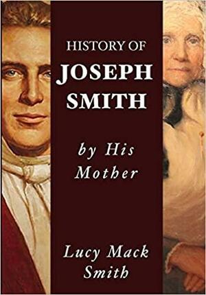 The History of Joseph Smith by His Mother Lucy Mack Smith by Susan Easton Black, Lucy Mack Smith