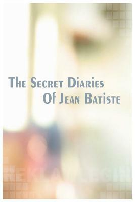 The Secret Diaries of Jean Batiste by Nigel Walker