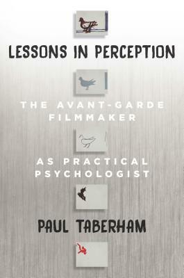 Lessons in Perception: The Avant-Garde Filmmaker as Practical Psychologist by Paul Taberham