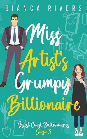 Miss Artist's Grumpy Billionaire by Bianca Rivers