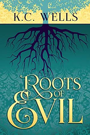 Roots of Evil by K.C. Wells