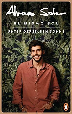 El Mismo Sol - Unter derselben Sonne: Überall und nirgendwo zu Hause - Der bekannte Popstar aus »Sing meinen Song« und »The Voice Kids« by Alvaro Soler