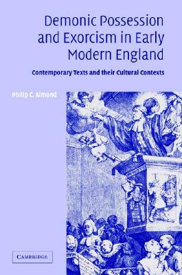 Demonic Possession and Exorcism in Early Modern England by Philip C. Almond