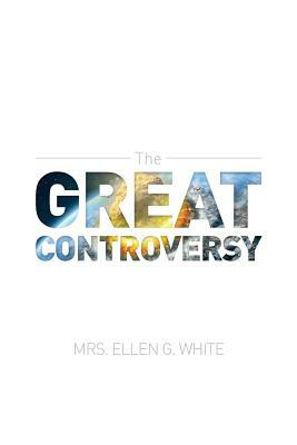 The Great Controversy 1888 Edition by Ellen G. White