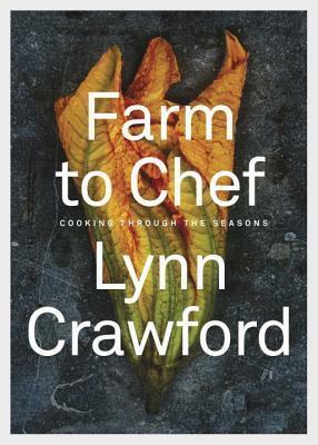 Farm to Chef: Cooking Through the Seasons by Lynn Crawford